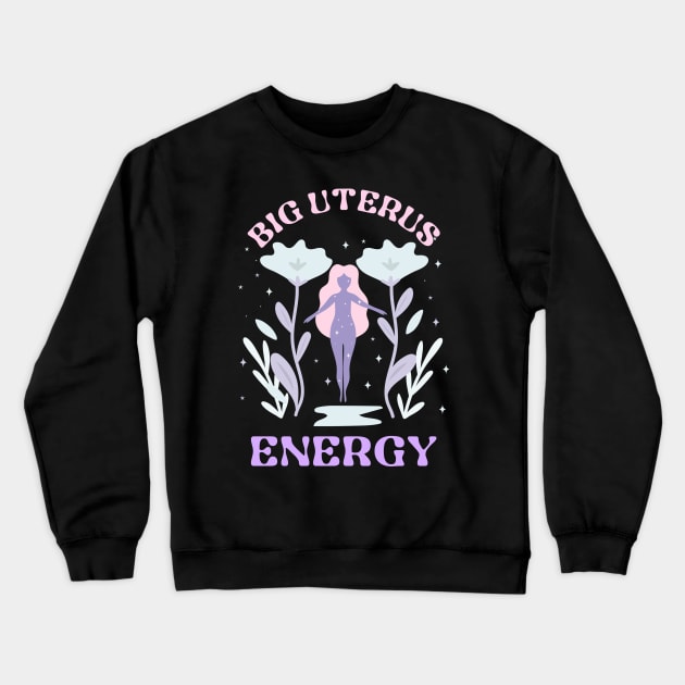 Big Uterus Energy feminism feminist women's rights Crewneck Sweatshirt by Tip Top Tee's